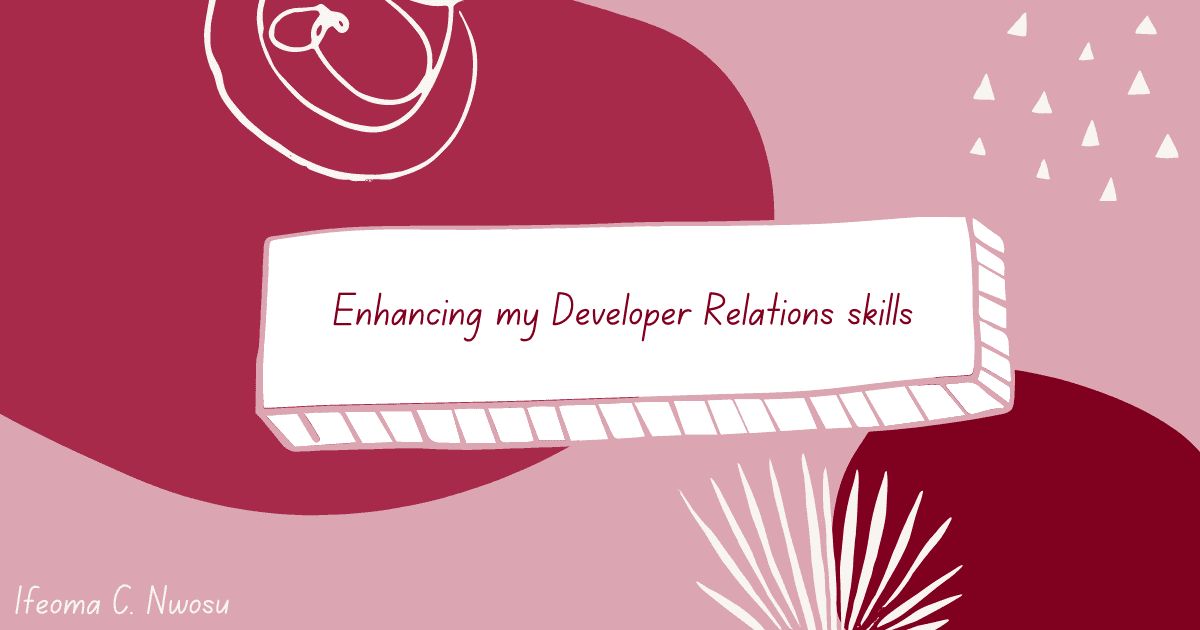 Enhancing my Developer Relations skills